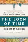 Robert D. Kaplan: The Loom of Time: Between Empire and Anarchy from the Mediterranean to China, Buch