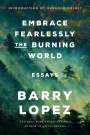 Barry Lopez: Embrace Fearlessly the Burning World: Essays, Buch