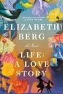 Elizabeth Berg: Life: A Love Story, Buch