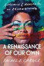 Rachel Elizabeth Cargle: A Renaissance of Our Own, Buch