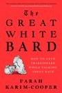 Farah Karim-Cooper: The Great White Bard: How to Love Shakespeare While Talking about Race, Buch