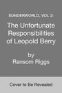 Ransom Riggs: Sunderworld, Vol 2: The Unfortunate Responsibilities of Leopold Berry, Buch