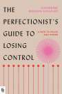 Katherine Schafler: The Perfectionist's Guide to Losing Control, Buch