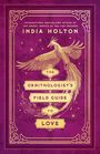 India Holton: The Ornithologist's Field Guide to Love, Buch