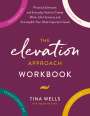 Tina Wells: The Elevation Approach Workbook: Practical Exercises and Everyday Tools to Create Work-Life Harmony and Accomplish Your Most Important Goals, Buch