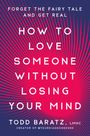 Todd Baratz: How to Love Someone Without Losing Your Mind, Buch