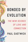 Paul Eastwick: Bonded by Evolution, Buch