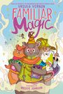 Text: "Ursula Vernon Familiar Magic" und "Illustrated by Meggie Johnson." Illustration von drei magischen Tieren in bunten Gewändern.