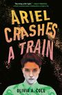 Olivia A. Cole: Ariel Crashes a Train, Buch