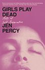 Oben steht der Text: "Percy's lyrical prose... a novel!" - The New York Times Book Review. Darunter der Titel "GIRLS PLAY DEAD" und "Acts of Self-Preservation" in schwungvoller Schrift, gefolgt von "JEN PERCY". Ein Gesicht mit geschlossenen Augen ist im Hintergrund leicht rosa dargestellt.