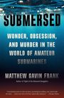 "SUBMERSED: Wonder, Obsession, and Murder in the World of Amateur Submarines" von Matthew Gavin Frank. Buchcover mit Wasser.