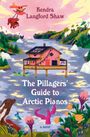 Kendra Langford Shaw: The Pillagers' Guide to Arctic Pianos, Buch