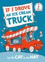 : If I Drove an Ice Cream Truck--by the Cat in the Hat, Buch