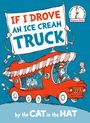 Random House: If I Drove an Ice Cream Truck--By the Cat in the Hat, Buch