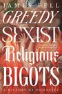 Oben steht "JAMES FELL", darunter "GREEDY SEXIST Religious BIGOTS". Hintergrund zeigt ein klassisches Gemälde mit Menschen.