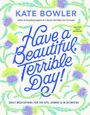 Kate Bowler: Have a Beautiful, Terrible Day!, Buch