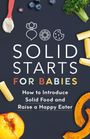 "Solid Starts for Babies: How to Introduce Solid Food and Raise a Happy Eater." Illustrationen von Gemüse, Früchten, Pasta.