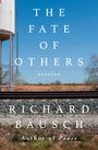 Richard Bausch: The Fate of Others, Buch