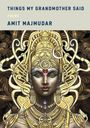Amit Majmudar: Things My Grandmother Said, Buch