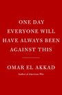 Omar El Akkad: One Day Everyone Will Have Always Been Against This, Buch