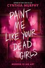 Cynthia Murphy: Paint Me Like Your Dead Girls, Buch