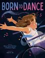 Text: "BORN TO DANCE", "Mary Verdi-Fletcher and Her Dancing Wheels", "Written by Mary Verdi-Fletcher & Kathryn Hagen", "Illustrated by Nabi H. Ali". Illustration: Ein Mädchen tanzt im Rollstuhl.