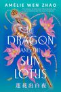 Text: "AMÉLIE WEN ZHAO, THE DRAGON AND THE SUN LOTUS." Illustration: Ein Drache umschlingt ein Schwert, umgeben von rosa Lotusblumen.