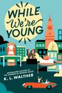 K L Walther: While We're Young, Buch