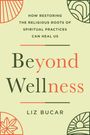 „HOW RESTORING THE RELIGIOUS ROOTS OF SPIRITUAL PRACTICES CAN HEAL US", „Beyond Wellness". Designs in Ecken.