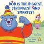 Jean Reidy: Bob Is the Biggest, Strongest, and Smartest, Buch