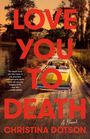 „LOVE YOU TO DEATH“ und „CHRISTINA DOTSON“. Gelbes Auto auf ländlicher Straße mit Baumkulisse. Thriller-Zitat von Layne Fargo.