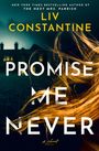 Titel: "Promise Me Never" von Liv Constantine. Im Hintergrund ein dunkles Haus, im Vordergrund weht rotbraunes Haar.