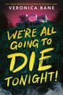 Oben groß "VERONICA BANE", darunter "WE'RE ALL GOING TO DIE TONIGHT!" in gelber Schrift vor einer Villa.