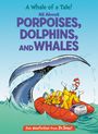 Bonnie Worth: A Whale of a Tale! All about Porpoises, Dolphins, and Whales, Buch