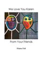 Elaine Fell: We Love You Karen From Your Friends, Buch