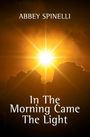 Abbey Spinelli: In The Morning Came The Light, Buch