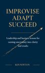 Ken Newton: Improvise Adapt Succeed, Buch