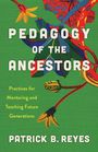 „PEDAGOGY OF THE ANCESTORS“ in weiß, darunter florale und bunte Muster, grüne Hintergrundfarbe. Autor: Patrick B. Reyes.