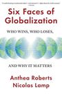 Anthea Roberts: Six Faces of Globalization: Who Wins, Who Loses, and Why It Matters, Buch