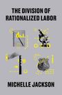 Michelle Jackson: The Division of Rationalized Labor, Buch