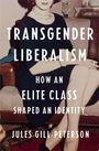 "TRANSGENDER LIBERALISM: HOW AN ELITE CLASS SHAPED AN IDENTITY. JULES GILL-PETERSON." Eine Person sitzt mit übereinander geschlagenen Beinen.