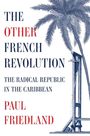 "The Other French Revolution: The Radical Republic in the Caribbean" von Paul Friedland. Illustration mit Palme und Guillotine.