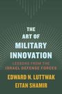 Edward N. Luttwak: The Art of Military Innovation: Lessons from the Israel Defense Forces, Buch