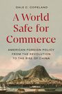 Dale C. Copeland: A World Safe for Commerce, Buch