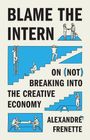 Alexandre Frenette: Blame the Intern, Buch