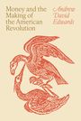 Andrew David Edwards: Money and the Making of the American Revolution, Buch