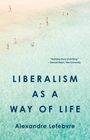 Alexandre Lefebvre: Lefebvre, A: Liberalism as a Way of Life, Buch