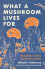 Michael J. Hathaway: What a Mushroom Lives For, Buch