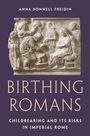 Anna Bonnell Freidin: Birthing Romans, Buch
