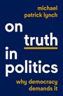 Blauer Hintergrund mit Text: "on truth in politics" in Weiß, "michael patrick lynch" und "why democracy demands it" in Gelb.